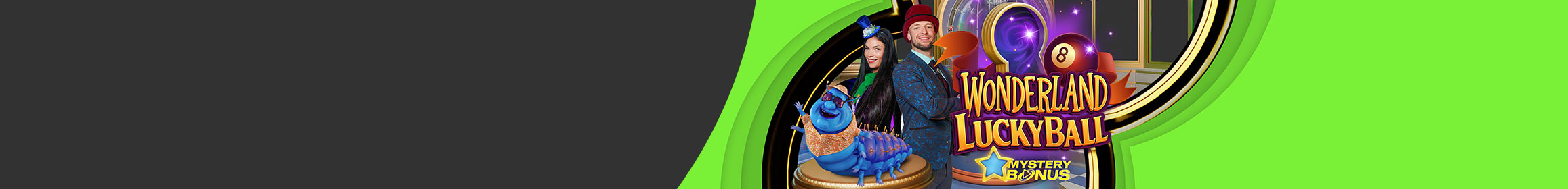 WONDERLAND LUCKY BALL LAUNCHES WONDERLAND LUCKY BALL LAUNCHES